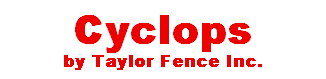 Cyclops by Taylor Fence Inc.